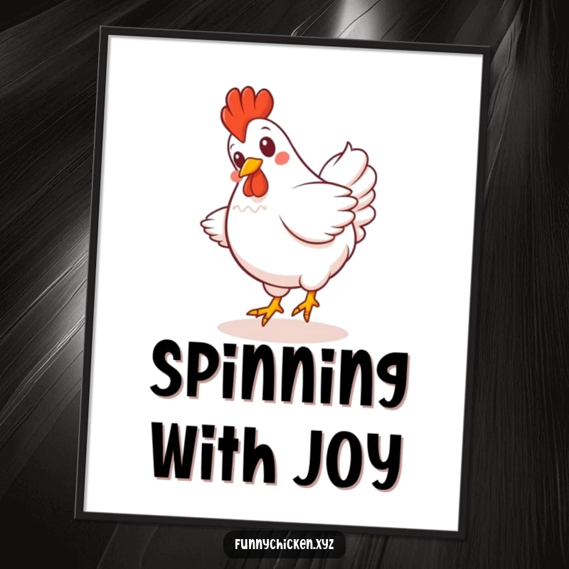 Funny Kawaii chicken poster featuring a giggling chicken spinning ecstatically with its feathered tail fanned out.